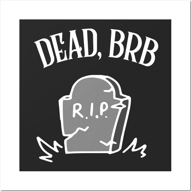 DEAD, BRB † Funny Nihilism Design Wall Art by DankFutura